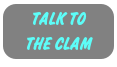 TALK TO
THE CLAM